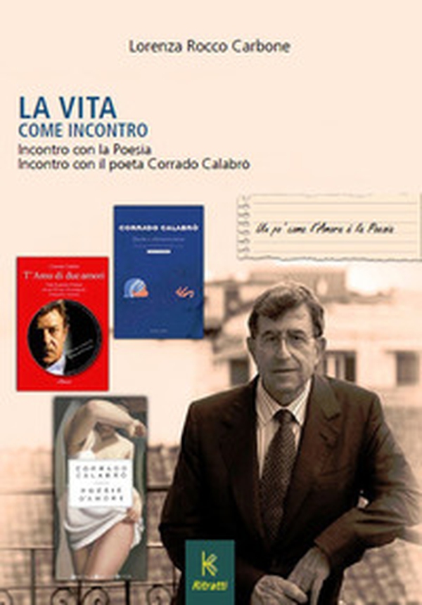 La vita come incontro. Incontro con la poesia incontro con il poeta Corrado Calabrò - Librerie.coop La vita come incontro. Incontro con la poesia incontro con il poeta Corrado Calabrò - Librerie.coop