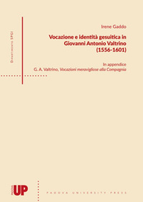 Vocazione e identità gesuitica in Giovanni Antonio Valtrino (1556-1601) - Librerie.coop Vocazione e identità gesuitica in Giovanni Antonio Valtrino (1556-1601) - Librerie.coop