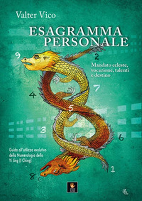 Esagramma personale. Mandato celeste, vocazione, talenti e destino. Guida all'utilizzo evolutivo della Numerologia dello Yi Jing (I Ching) - Librerie.coop