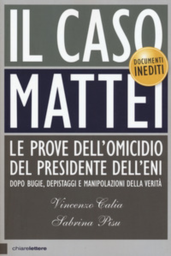 Il caso Mattei. Le prove dell'omicidio del presidente dell'Eni dopo bugie, depistaggi e manipolazioni della verità - Librerie.coop Il caso Mattei. Le prove dell'omicidio del presidente dell'Eni dopo bugie, depistaggi e manipolazioni della verità - Librerie.coop