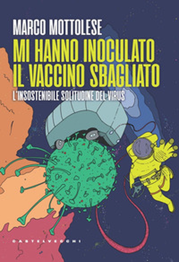 Mi hanno inoculato il vaccino sbagliato. L'insostenibile solitudine del virus - Librerie.coop Mi hanno inoculato il vaccino sbagliato. L'insostenibile solitudine del virus - Librerie.coop