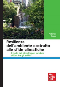 Resilienza dell'ambiente costruito alle sfide climatiche Il ruolo dei piccoli spazi outdoor diffusi tra gli edifici - Librerie.coop