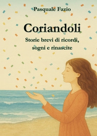 Coriandoli. Storie brevi di ricordi, sogni e rinascite - Librerie.coop