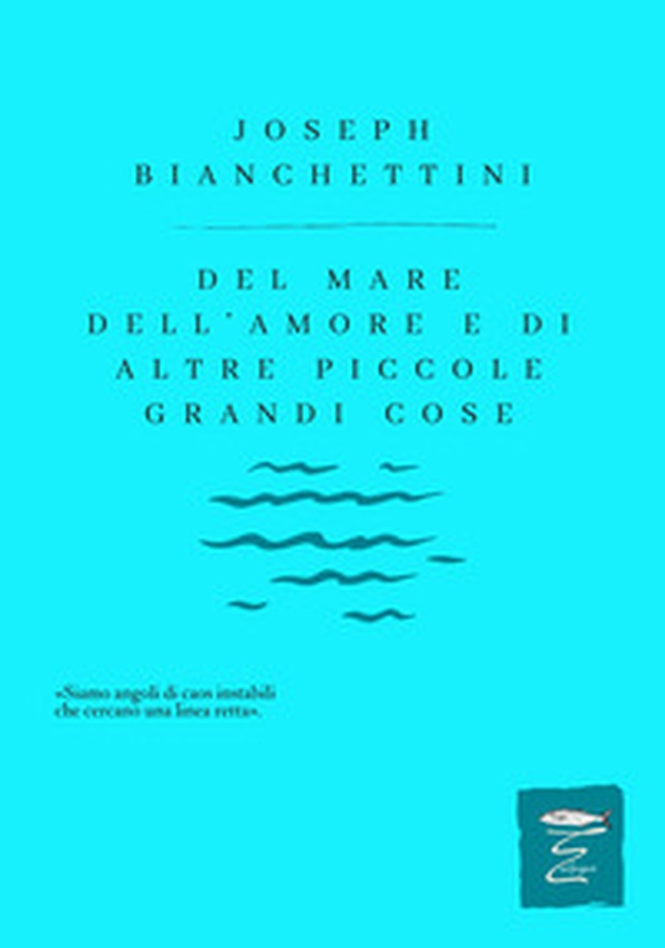 Del mare, dell'amore e di altre piccole, grandi cose - Librerie.coop Del mare, dell'amore e di altre piccole, grandi cose - Librerie.coop