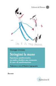 Stringimi la mano. Esperienza autobiocreativa tra realtà e desideri: uno strumento di cura e di autoformazione. Scritti di narrativa pedagogica - Librerie.coop