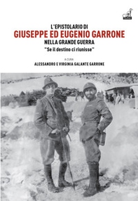 L'epistolario di Giuseppe ed Eugenio Garrone. Nella Grande Guerra "Se il destino ci riunisse" - Librerie.coop