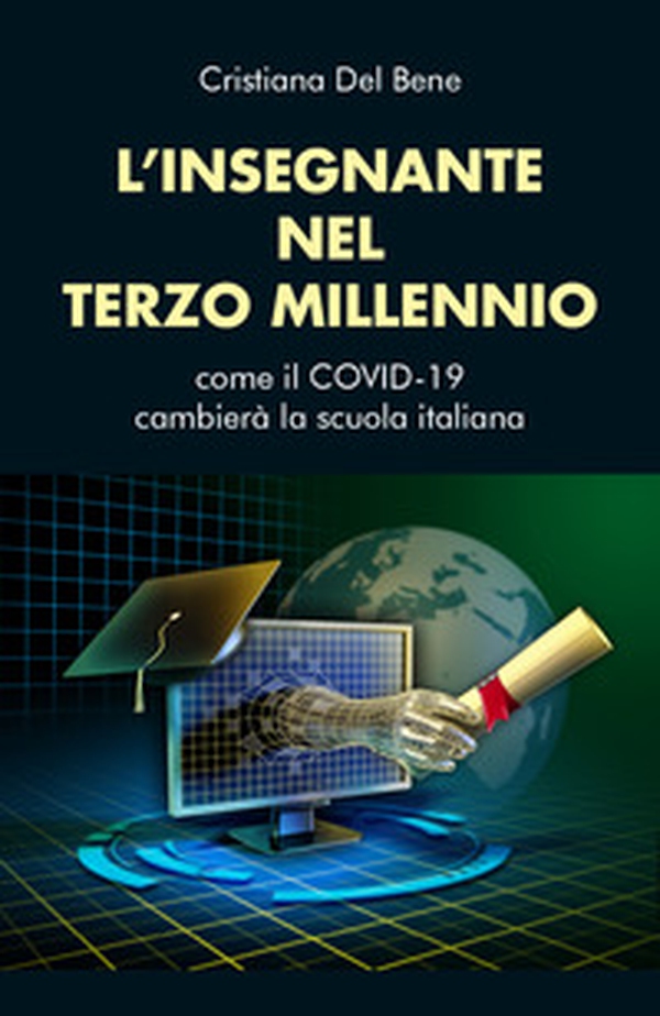 L'insegnante nel terzo millennio. Come il COVID-19 cambierà la scuola italiana - Librerie.coop L'insegnante nel terzo millennio. Come il COVID-19 cambierà la scuola italiana - Librerie.coop