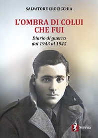 L'ombra di colui che fui. Diario di guerra dal 1943 al 1945 - Librerie.coop