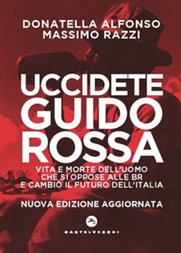Uccidete Guido Rossa. Vita e morte dell'uomo che si oppose alle Br e cambiò il futuro dell'Italia - Librerie.coop Uccidete Guido Rossa. Vita e morte dell'uomo che si oppose alle Br e cambiò il futuro dell'Italia - Librerie.coop