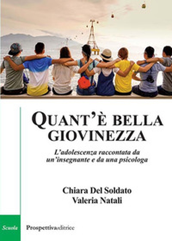 Quant'è bella giovinezza. L'adolescenza raccontata da un'insegnante e da una psicologa - Librerie.coop Quant'è bella giovinezza. L'adolescenza raccontata da un'insegnante e da una psicologa - Librerie.coop