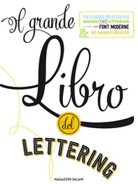 Il grande libro del lettering. Un viaggio creativo nel mondo del lettering a mano, delle font moderne & dei caratteri illustrati - Librerie.coop