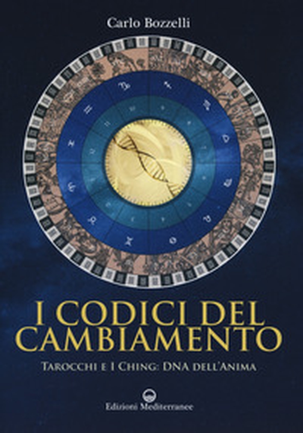I codici del cambiamento. Tarocchi e I Ching: DNA dell'anima - Librerie.coop I codici del cambiamento. Tarocchi e I Ching: DNA dell'anima - Librerie.coop