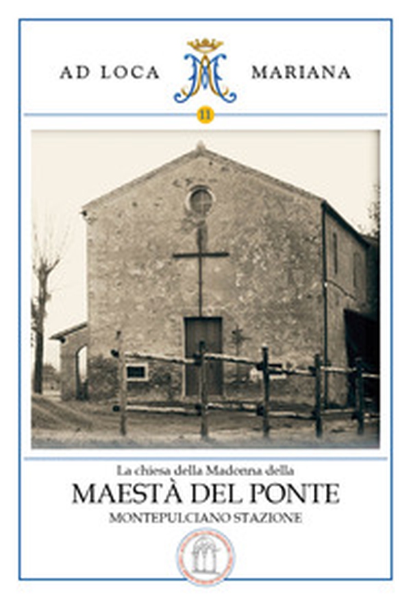 La chiesa della Madonna della Maestà del Ponte di Montepulciano Stazione - Librerie.coop La chiesa della Madonna della Maestà del Ponte di Montepulciano Stazione - Librerie.coop