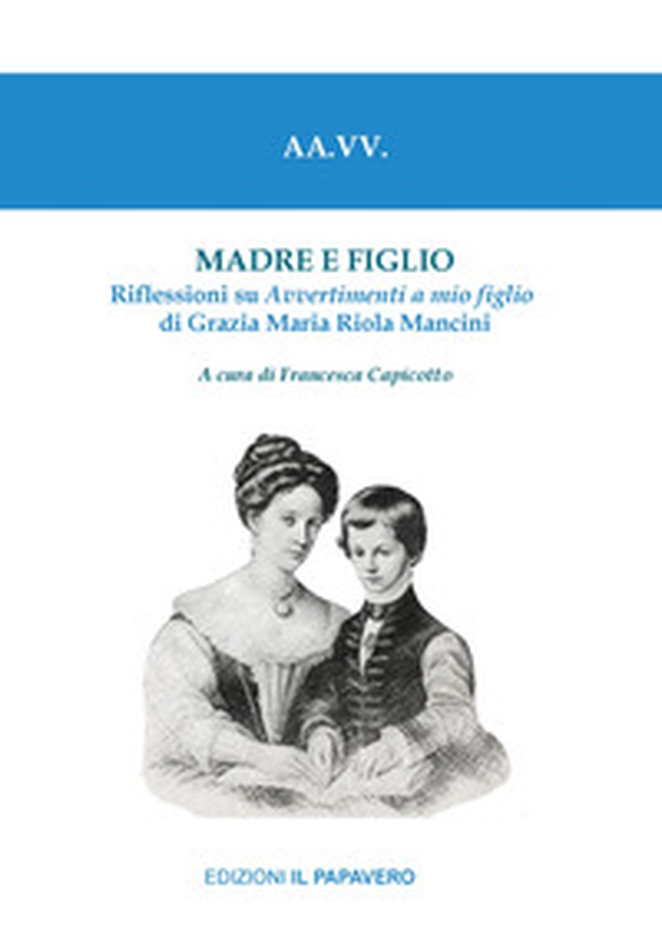 Madre e figlio. Riflessioni su Avvertimenti a mio figlio di Grazia Maria Riola Mancini - Librerie.coop Madre e figlio. Riflessioni su Avvertimenti a mio figlio di Grazia Maria Riola Mancini - Librerie.coop