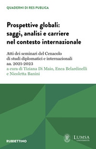 Prospettive globali: saggi, analisi e carriere nel contesto internazionale. Atti dei seminari del Cenacolo di studi diplomatici e internazionali aa. 2021-2023 - Librerie.coop Prospettive globali: saggi, analisi e carriere nel contesto internazionale. Atti dei seminari del Cenacolo di studi diplomatici e internazionali aa. 2021-2023 - Librerie.coop