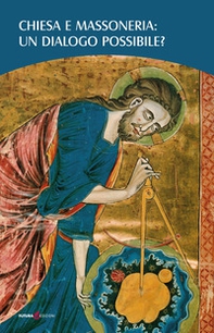 Chiesa e massoneria: un dialogo possibile? Atti del Convegno (Gubbio, 19 ottobre 2018) - Librerie.coop