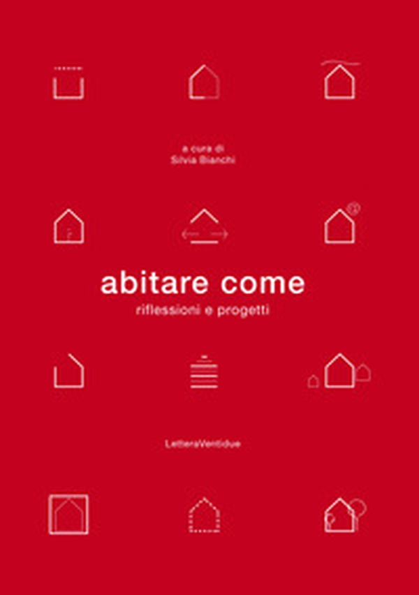 Abitare come. Riflessioni e progetti - Librerie.coop Abitare come. Riflessioni e progetti - Librerie.coop