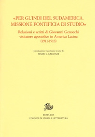 «Per gl'Indi del Sudamerica. Missione pontificia di studio». Relazioni e scritti di Giovanni Genocchi visitatore apostolico in America Latina (1911-1913) - Librerie.coop