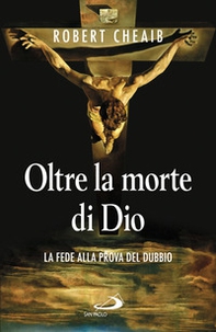 Oltre la morte di Dio. La fede alla prova del dubbio - Librerie.coop Oltre la morte di Dio. La fede alla prova del dubbio - Librerie.coop