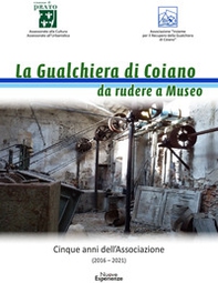 La gualchiera di Coiano da rudere a museo. Cinque anni dell'Associazione - Librerie.coop
