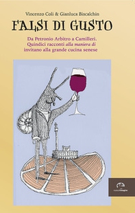 Falsi di gusto. Da Petronio Arbitro a Camilleri. Quindici racconti «alla maniera di» invitano alla grande cucina senese - Librerie.coop