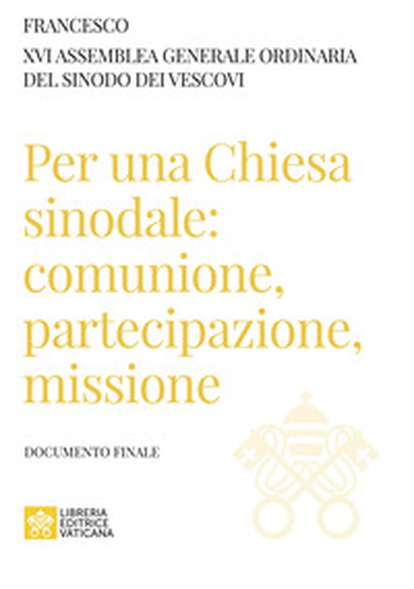 Per una Chiesa sinodale: comunione, partecipazione, missione. Documento finale - Librerie.coop Per una Chiesa sinodale: comunione, partecipazione, missione. Documento finale - Librerie.coop