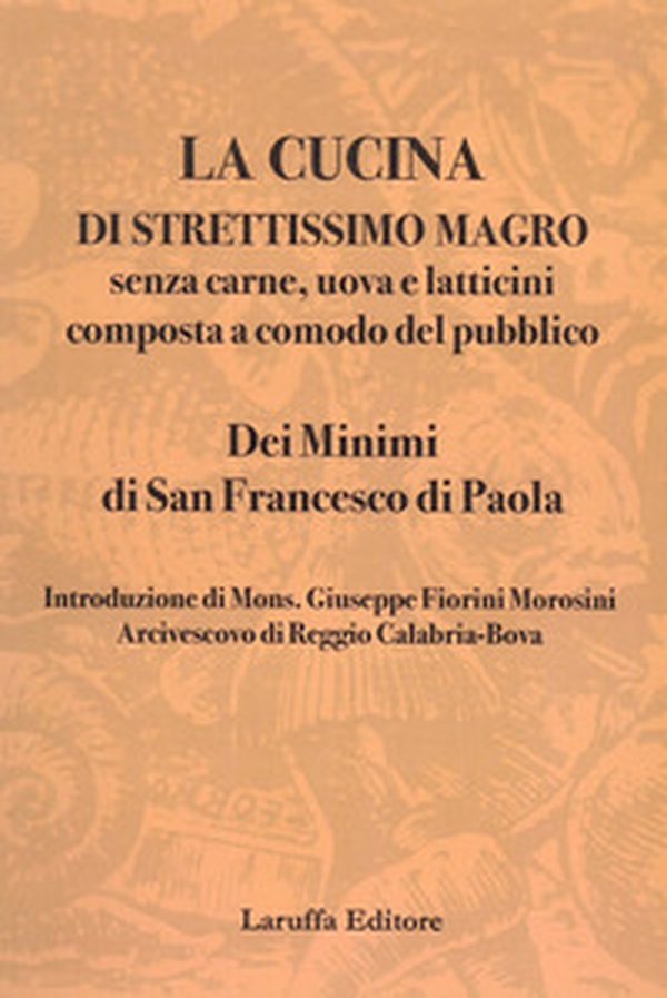 La cucina di strettissimo magro. Senza carne, uova e latticini composta a comodo del pubblico. Dei Minimi di San Francesco di Paola - Librerie.coop La cucina di strettissimo magro. Senza carne, uova e latticini composta a comodo del pubblico. Dei Minimi di San Francesco di Paola - Librerie.coop