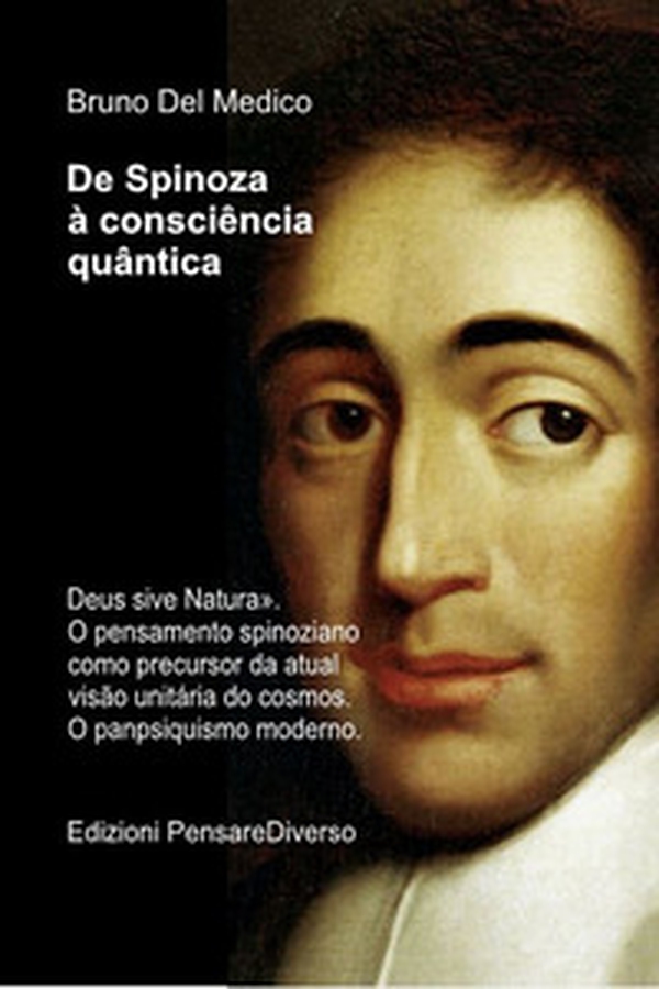 De Spinoza à consciência quântica.. «Deus sive Natura». O pensamento spinoziano como precursor da atual visão unitária do cosmos. O panpsiquismo moderno - Librerie.coop