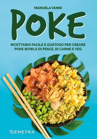 Poke. Ricettario facile e gustoso per creare poke bowls di pesce, di carne e veg - Librerie.coop