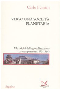 Verso una società planetaria. Alle origini della globalizzazione contemporanea. (1870-1914) - Librerie.coop