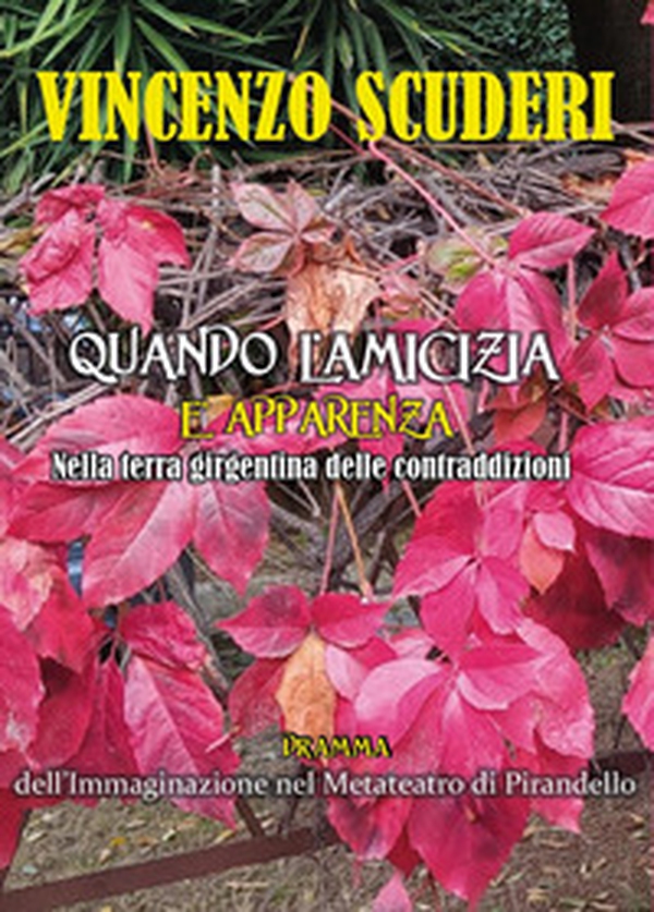 Quando l'amicizia è apparenza nella terra girgentina delle contraddizioni. Dramma dell'immaginazione nel metateatro di Pirandello - Librerie.coop Quando l'amicizia è apparenza nella terra girgentina delle contraddizioni. Dramma dell'immaginazione nel metateatro di Pirandello - Librerie.coop