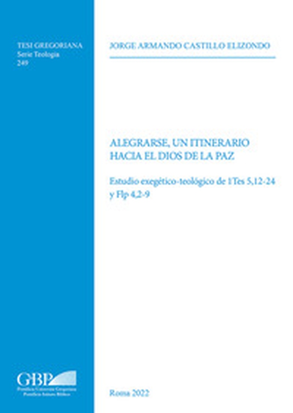 Alegrarse, un itinerario hacia el Dios de la paz. Estudio exegético-teológico de 1Tes 5,12-24 y Flp 4,2-9 - Librerie.coop Alegrarse, un itinerario hacia el Dios de la paz. Estudio exegético-teológico de 1Tes 5,12-24 y Flp 4,2-9 - Librerie.coop