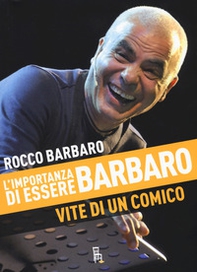 L'importanza di essere Barbaro. Vite di un comico - Librerie.coop