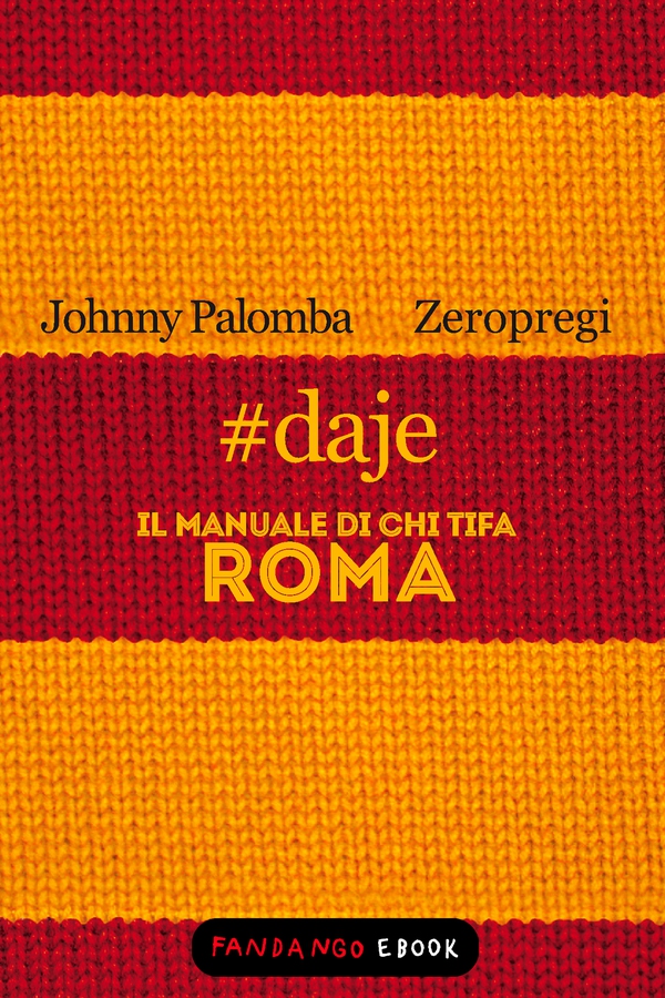 #daje - Il manuale di chi tifa Roma - Librerie.coop