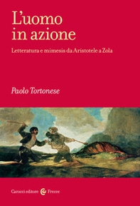 L'uomo in azione. Letteratura e mimesis da Aristotele a Zola - Librerie.coop
