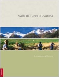 Valli di Tures e Aurina. Dalla storia al futuro - Librerie.coop