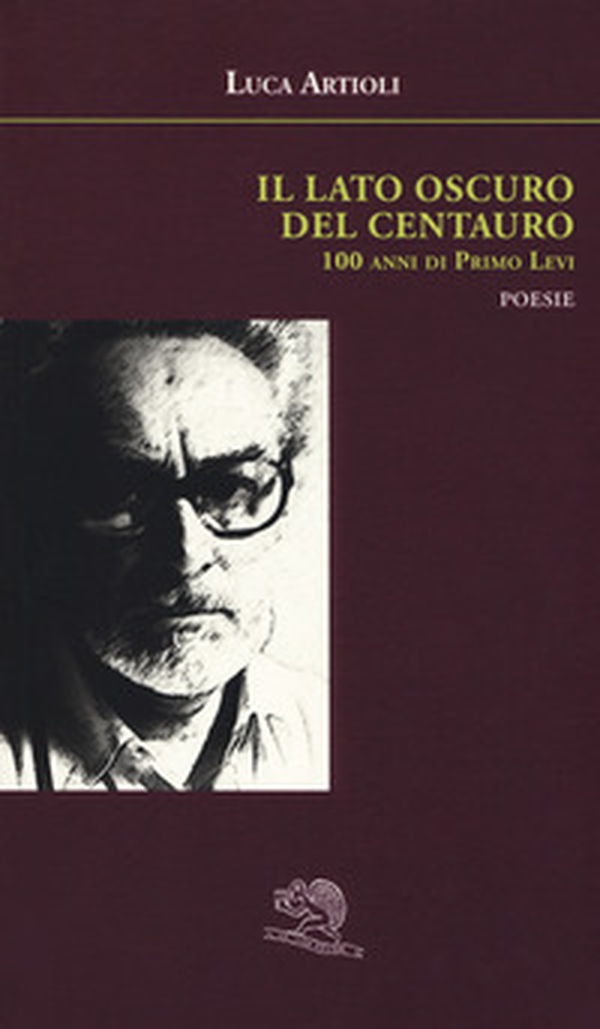 Il lato oscuro del centauro. 100 anni di Primo Levi - Librerie.coop Il lato oscuro del centauro. 100 anni di Primo Levi - Librerie.coop