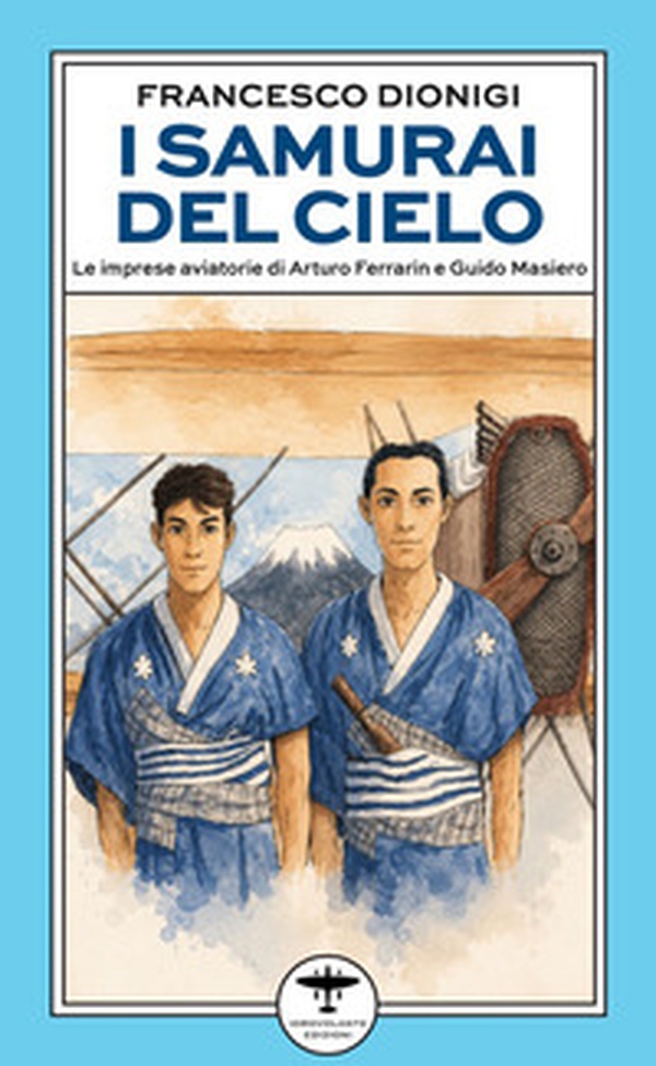 I samurai del cielo. Le imprese aviatorie di Arturo Ferrarin e Guido Masiero - Librerie.coop