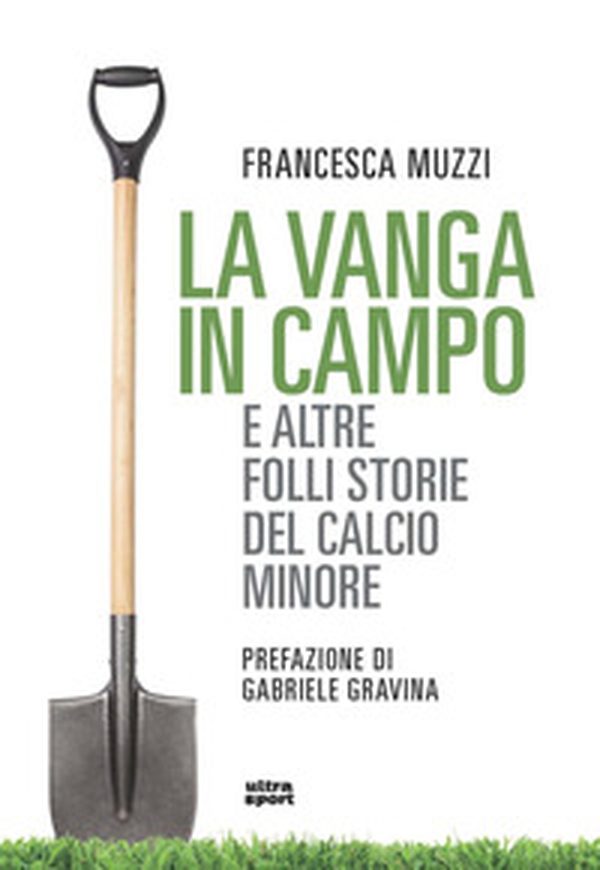 La vanga in campo e altre folli storie del calcio minore - Librerie.coop La vanga in campo e altre folli storie del calcio minore - Librerie.coop