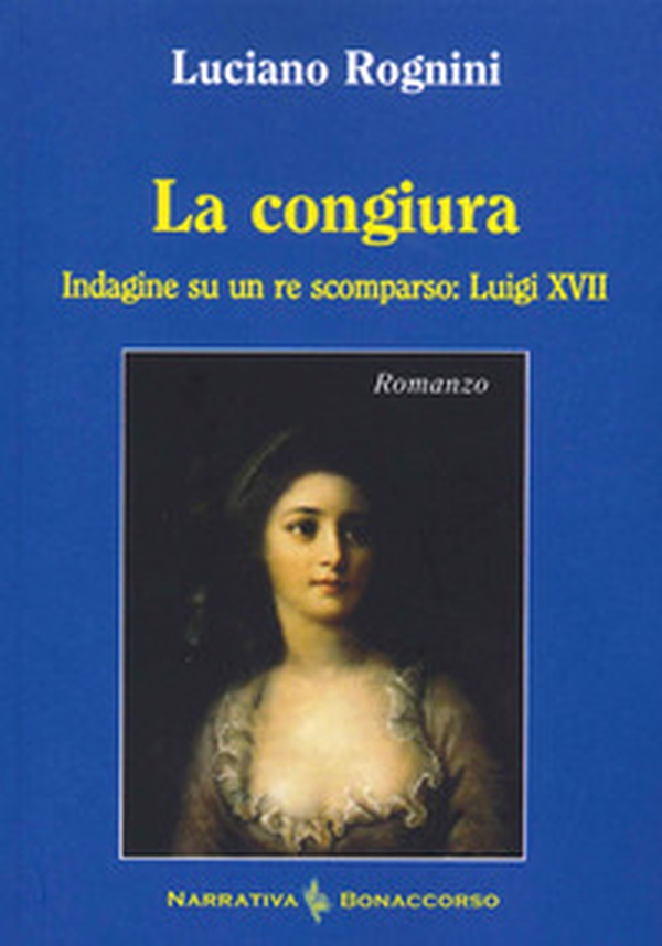 La congiura. Indagine su un re scomparso: Luigi XVII - Librerie.coop La congiura. Indagine su un re scomparso: Luigi XVII - Librerie.coop