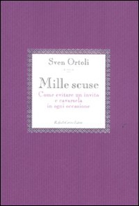 Mille scuse. Come evitare un invito e cavarsela in ogni occasione - Librerie.coop