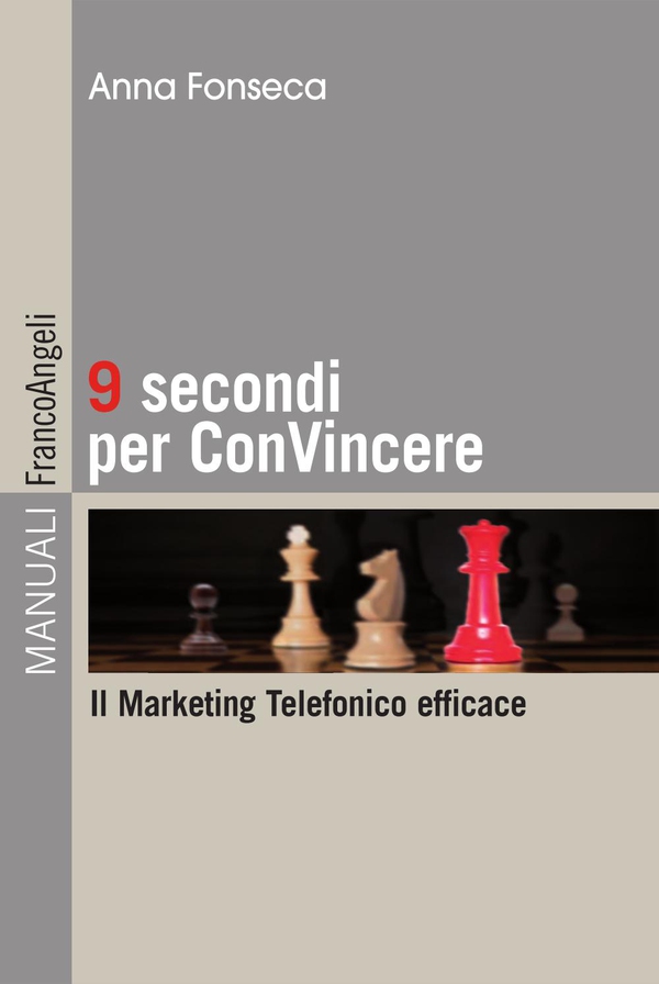 Nove secondi per convincere. Il marketing telefonico efficace - Librerie.coop Nove secondi per convincere. Il marketing telefonico efficace - Librerie.coop