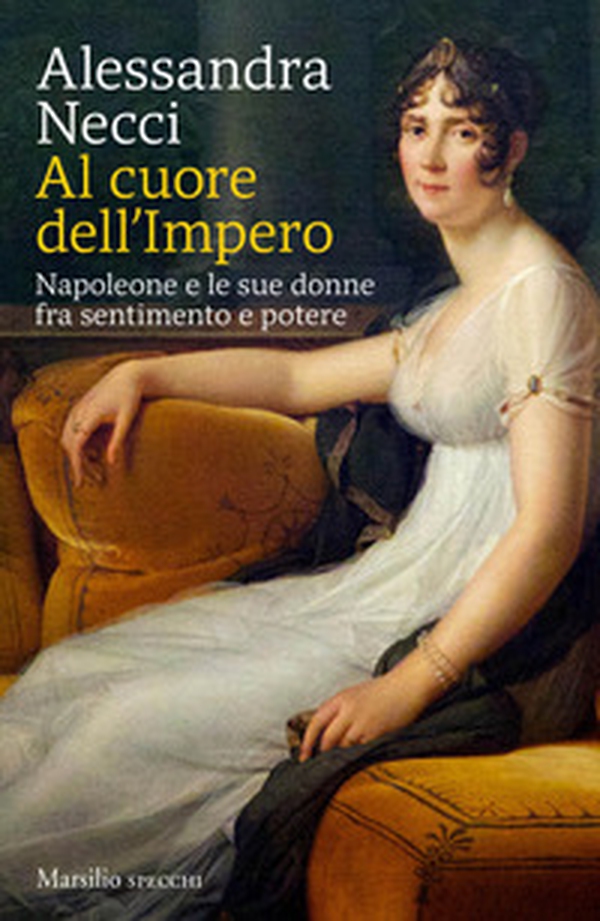 Al cuore dell'Impero. Napoleone e le sue donne fra sentimento e potere - Librerie.coop Al cuore dell'Impero. Napoleone e le sue donne fra sentimento e potere - Librerie.coop
