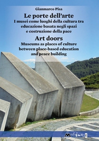 Le porte dell'arte. I musei come luoghi della cultura tra educazione basata negli spazi e costruzione della pace-Art doors. Museums as places of culture between place-based education and peace building - Librerie.coop