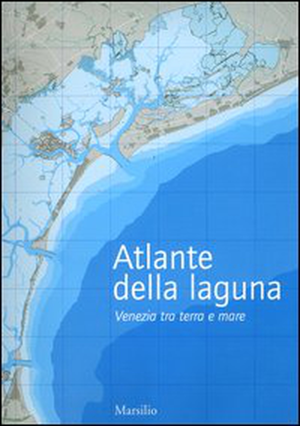 Atlante della laguna. Venezia tra terra e mare. With English text - Librerie.coop Atlante della laguna. Venezia tra terra e mare. With English text - Librerie.coop