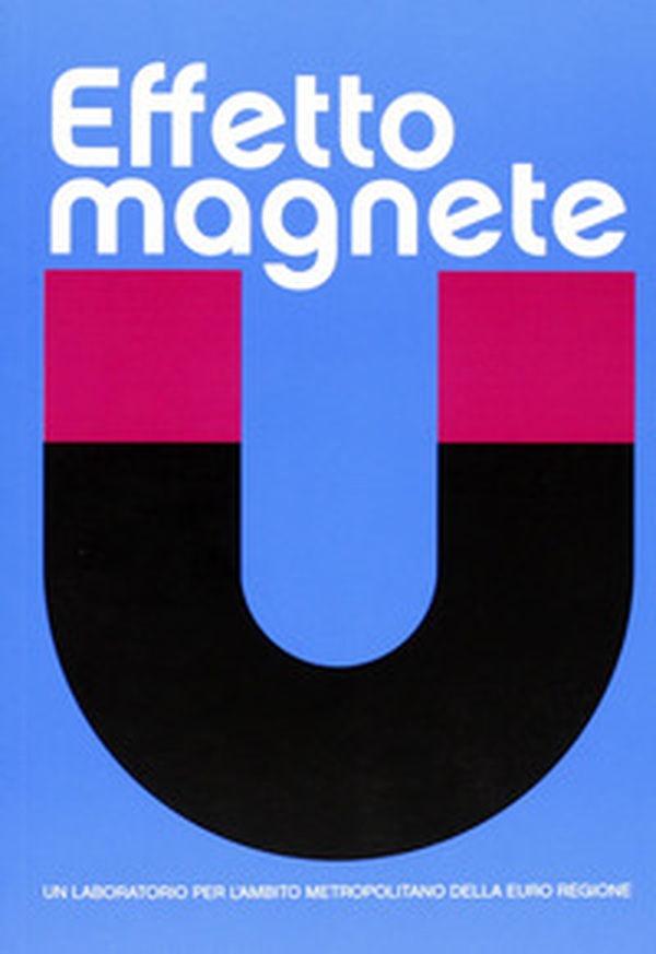 Effetto magnete. Un laboratorio per l'ambito metropolitano della euroregione - Librerie.coop Effetto magnete. Un laboratorio per l'ambito metropolitano della euroregione - Librerie.coop