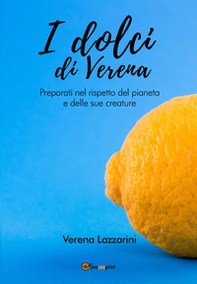 I dolci di Verena. Preparati nel rispetto del pianeta e delle sue creature - Librerie.coop