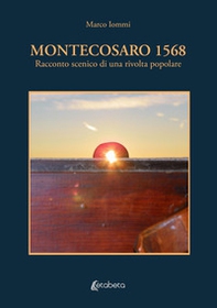 Montecosaro 1568. Racconto scenico di una rivolta popolare - Librerie.coop