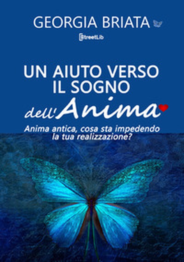 Un aiuto verso il sogno dell'anima. Anima antica, cosa sta impedendo la tua realizzazione? - Librerie.coop