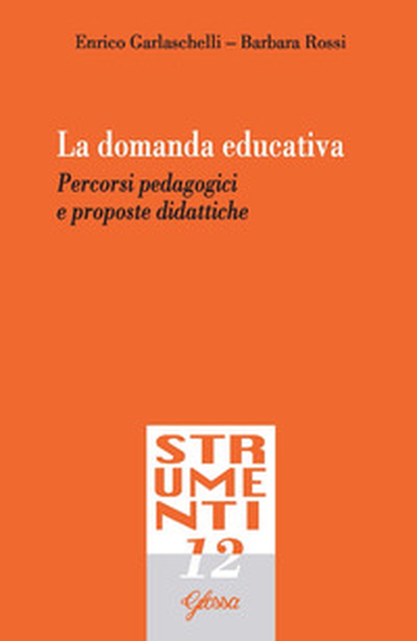 La domanda educativa. Percorsi pedagogici e proposte didattiche - Librerie.coop La domanda educativa. Percorsi pedagogici e proposte didattiche - Librerie.coop
